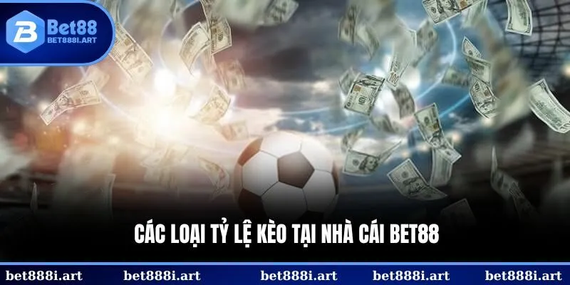 Các loại tỷ lệ kèo tại nhà cái BET88