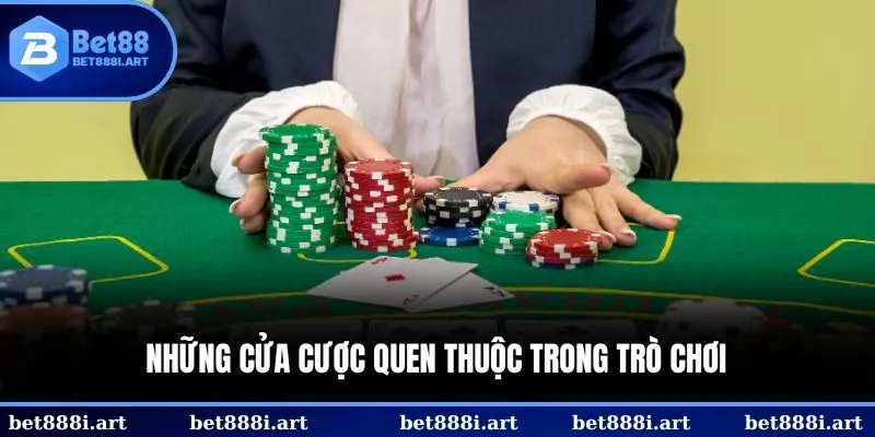 Những cửa cược quen thuộc trong trò chơi 