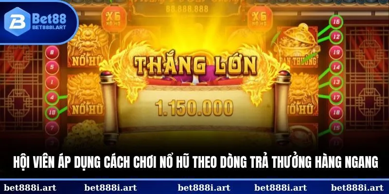 Hội viên áp dụng cách chơi nổ hũ theo dòng trả thưởng hàng ngang