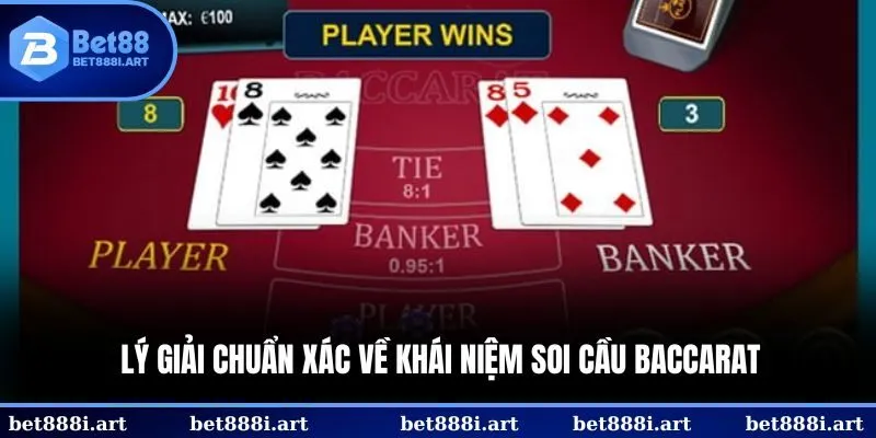 Lý giải chuẩn xác về khái niệm soi cầu Baccarat