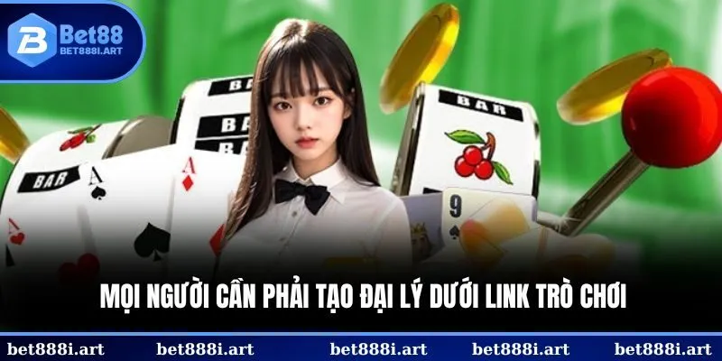 Mọi người cần phải tạo đại lý dưới link trò chơi