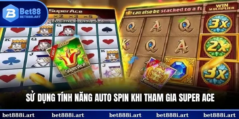 Sử dụng tính năng Auto Spin khi tham gia Super Ace