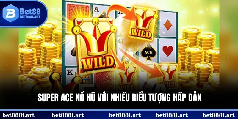 Super Ace nổ hũ với nhiều biểu tượng hấp dẫn